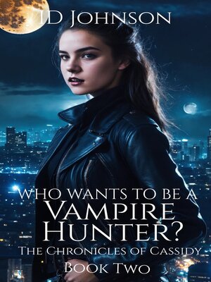 cover image of Who Wants to Be a Vampire Hunter?